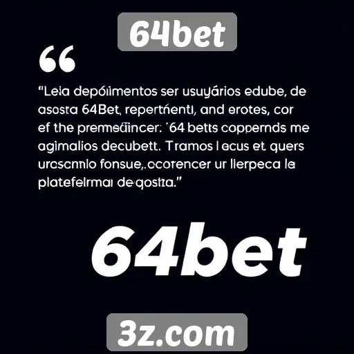 Depoimentos de usuários sobre 64bet